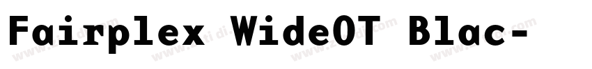 Fairplex WideOT Blac字体转换 Fairplex WideOT Blac字体转换